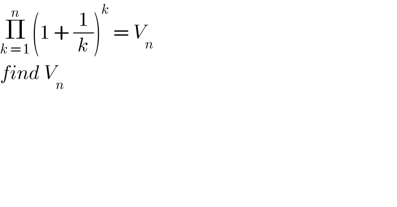 Π_(k = 1 ) ^n (1 + (1/k))^k  = V_n   find V_n   