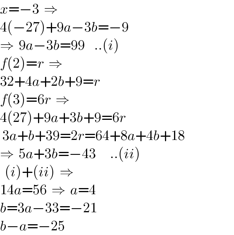 x=−3  ⇒  4(−27)+9a−3b=−9  ⇒  9a−3b=99    ..(i)  f(2)=r  ⇒  32+4a+2b+9=r  f(3)=6r  ⇒  4(27)+9a+3b+9=6r   3a+b+39=2r=64+8a+4b+18  ⇒  5a+3b=−43      ..(ii)    (i)+(ii)  ⇒  14a=56  ⇒  a=4  b=3a−33=−21  b−a=−25  