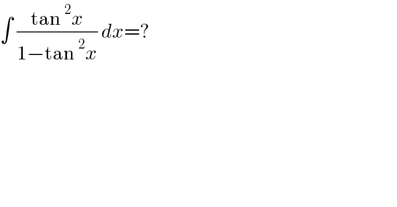∫ ((tan^2 x)/(1−tan^2 x)) dx=?  