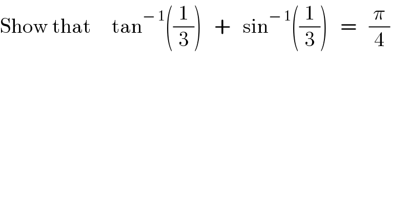 Show that     tan^(− 1) ((1/3))   +   sin^(− 1) ((1/3))   =   (π/4)  
