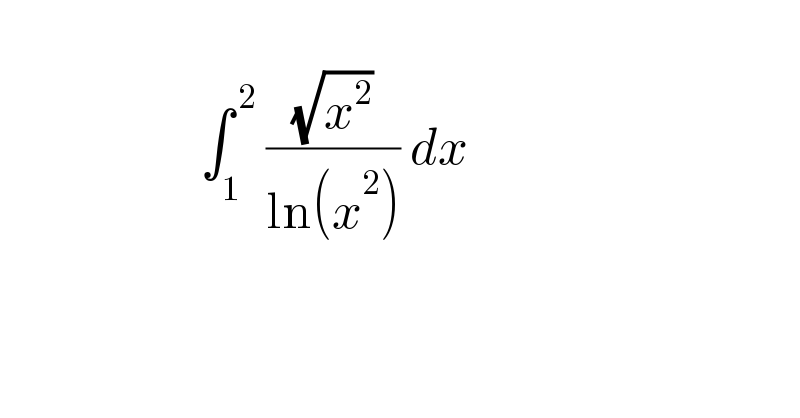                        ∫_1 ^( 2)  ((√x^2 )/(ln(x^2 ))) dx     