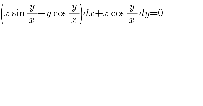 (x sin (y/x)−y cos (y/x))dx+x cos (y/x) dy=0  