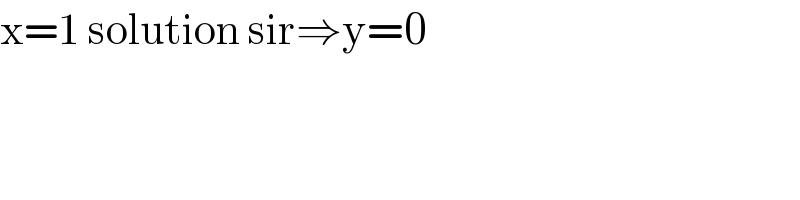 x=1 solution sir⇒y=0  