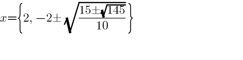 x={2, −2± (√((15±(√(145)))/(10))) }  