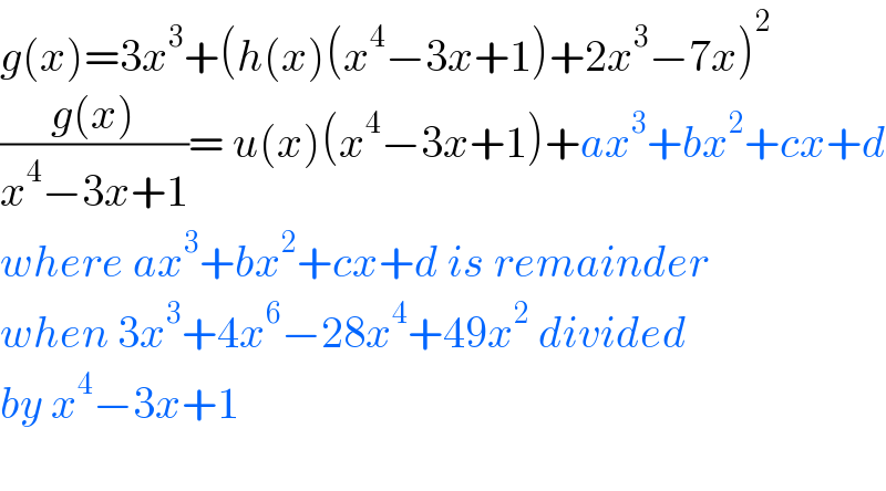 g(x)=3x^3 +(h(x)(x^4 −3x+1)+2x^3 −7x)^2   ((g(x))/(x^4 −3x+1))= u(x)(x^4 −3x+1)+ax^3 +bx^2 +cx+d  where ax^3 +bx^2 +cx+d is remainder  when 3x^3 +4x^6 −28x^4 +49x^2  divided  by x^4 −3x+1    