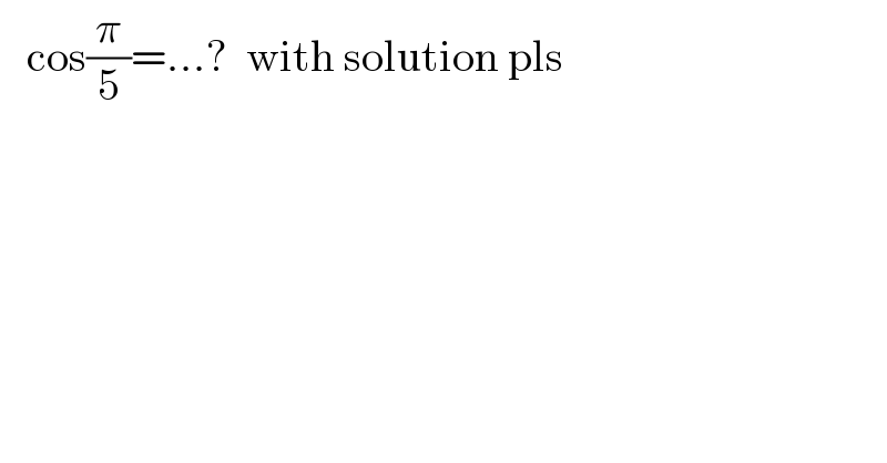    cos(π/5)=...?  with solution pls  