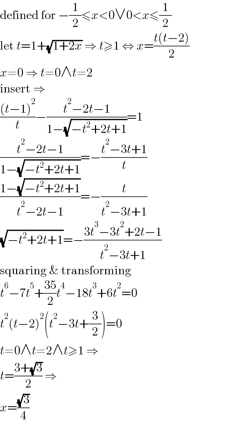 defined for −(1/2)≤x<0∨0<x≤(1/2)  let t=1+(√(1+2x)) ⇒ t≥1 ⇔ x=((t(t−2))/2)  x≠0 ⇒ t≠0∧t≠2  insert ⇒  (((t−1)^2 )/t)−((t^2 −2t−1)/(1−(√(−t^2 +2t+1))))=1  ((t^2 −2t−1)/(1−(√(−t^2 +2t+1))))=−((t^2 −3t+1)/t)  ((1−(√(−t^2 +2t+1)))/(t^2 −2t−1))=−(t/(t^2 −3t+1))  (√(−t^2 +2t+1))=−((3t^3 −3t^2 +2t−1)/(t^2 −3t+1))  squaring & transforming  t^6 −7t^5 +((35)/2)t^4 −18t^3 +6t^2 =0  t^2 (t−2)^2 (t^2 −3t+(3/2))=0  t≠0∧t≠2∧t≥1 ⇒  t=((3+(√3))/2) ⇒  x=((√3)/4)  