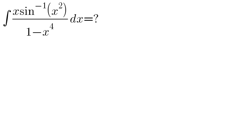 ∫ ((xsin^(−1) (x^2 ))/(1−x^4 )) dx=?  