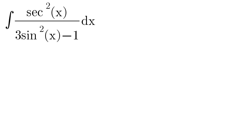   ∫ ((sec^2 (x))/(3sin^2 (x)−1)) dx  