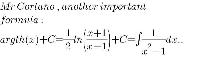 Mr Cortano , another important   formula :  argth(x)+C=(1/2)ln(((x+1)/(x−1)))+C=∫(1/(x^2 −1))dx..  