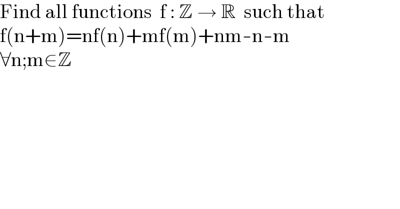 Find all functions  f : Z → R  such that  f(n+m)=nf(n)+mf(m)+nm-n-m  ∀n;m∈Z  