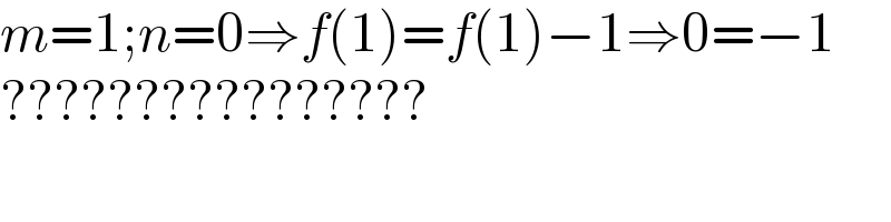 m=1;n=0⇒f(1)=f(1)−1⇒0=−1  ????????????????    