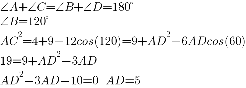 ∠A+∠C=∠B+∠D=180°  ∠B=120°  AC^2 =4+9−12cos(120)=9+AD^2 −6ADcos(60)  19=9+AD^2 −3AD  AD^2 −3AD−10=0   AD=5  
