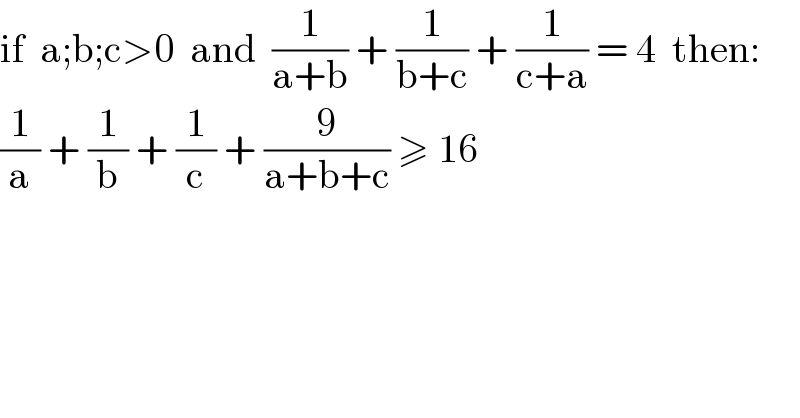 if  a;b;c>0  and  (1/(a+b)) + (1/(b+c)) + (1/(c+a)) = 4  then:  (1/a) + (1/b) + (1/c) + (9/(a+b+c)) ≥ 16  
