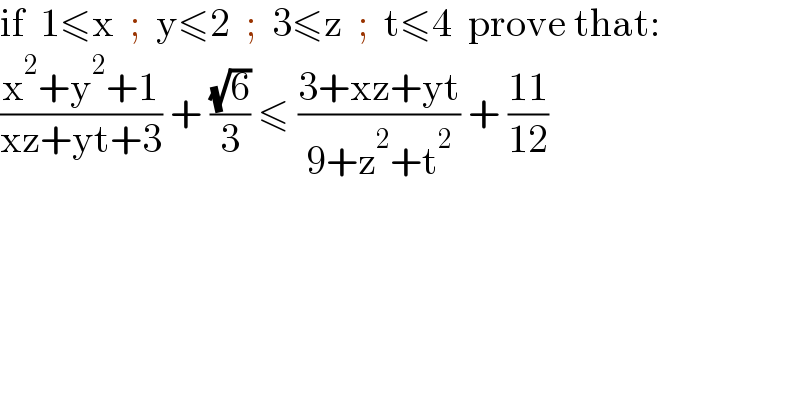 if  1≤x  ;  y≤2  ;  3≤z  ;  t≤4  prove that:  ((x^2 +y^2 +1)/(xz+yt+3)) + ((√6)/3) ≤ ((3+xz+yt)/(9+z^2 +t^2 )) + ((11)/(12))  