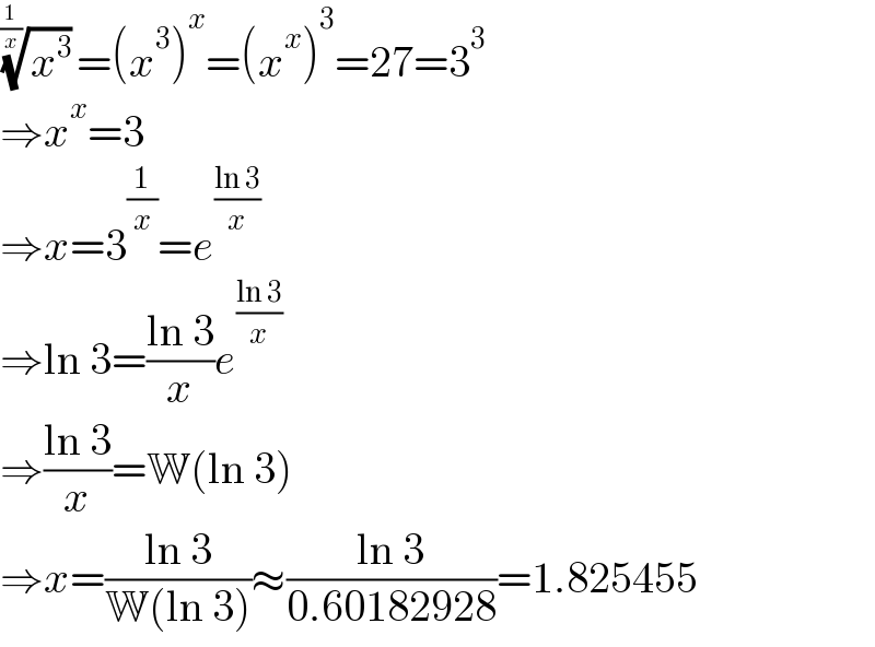 (x^3 )^(1/(1/x)) =(x^3 )^x =(x^x )^3 =27=3^3   ⇒x^x =3  ⇒x=3^(1/x) =e^((ln 3)/x)   ⇒ln 3=((ln 3)/x)e^((ln 3)/x)   ⇒((ln 3)/x)=W(ln 3)  ⇒x=((ln 3)/(W(ln 3)))≈((ln 3)/(0.60182928))=1.825455  