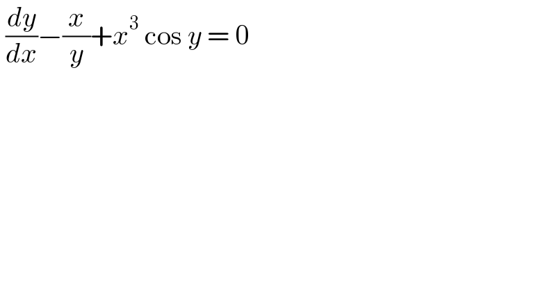  (dy/dx)−(x/y)+x^3  cos y = 0  