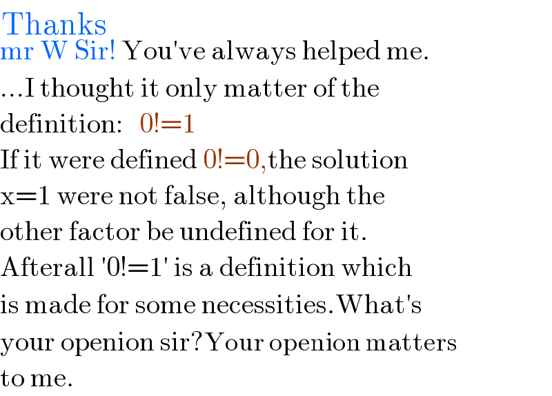 mr W Sir^(Thanks) ! You′ve always helped me.  ...I thought it only matter of the  definition:   0!=1  If it were defined 0!=0,the solution  x=1 were not false, although the  other factor be undefined for it.  Afterall ′0!=1′ is a definition which  is made for some necessities.What′s  your openion sir?Your openion matters  to me.  