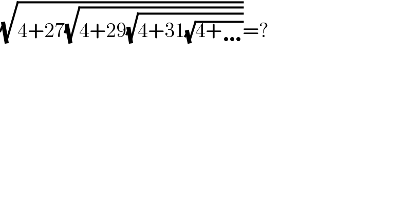 (√(4+27(√(4+29(√(4+31(√(4+…))))))))=?    