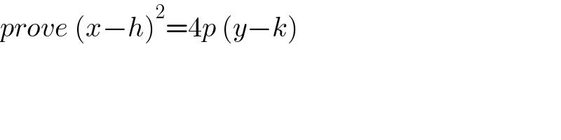 prove (x−h)^2 =4p (y−k)  