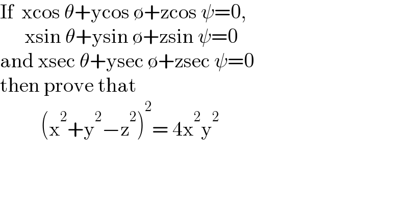 If  xcos θ+ycos ∅+zcos ψ=0,        xsin θ+ysin ∅+zsin ψ=0  and xsec θ+ysec ∅+zsec ψ=0  then prove that            (x^2 +y^2 −z^2 )^2 = 4x^2 y^2   