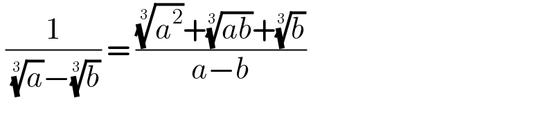  (1/( (a)^(1/3) −(b)^(1/3) )) = (((a^2 )^(1/3) +((ab))^(1/3) +(b)^(1/3) )/(a−b))  