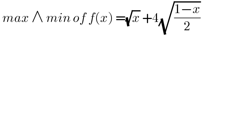  max ∧ min of f(x) =(√x) +4(√((1−x)/2))  