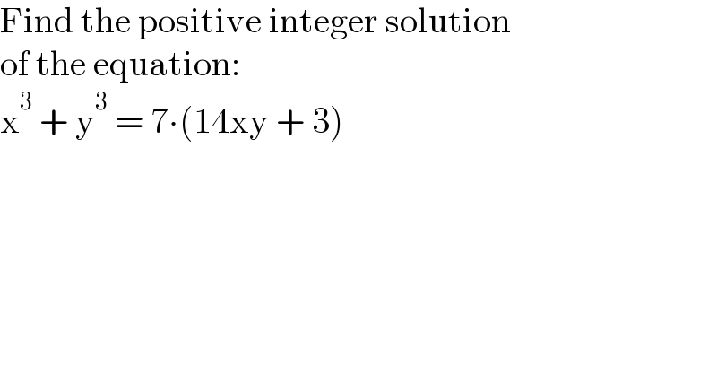 Find the positive integer solution  of the equation:  x^3  + y^3  = 7∙(14xy + 3)  