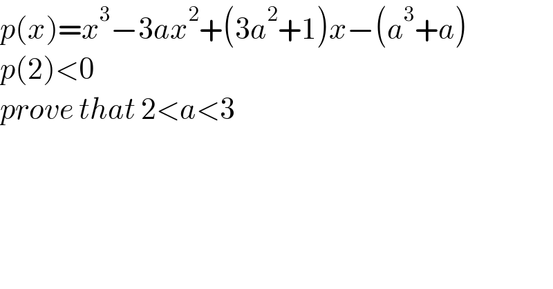 p(x)=x^3 −3ax^2 +(3a^2 +1)x−(a^3 +a)  p(2)<0  prove that 2<a<3  