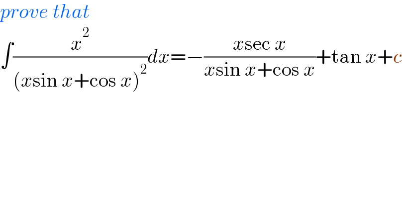 prove that  ∫(x^2 /((xsin x+cos x)^2 ))dx=−((xsec x)/(xsin x+cos x))+tan x+c  