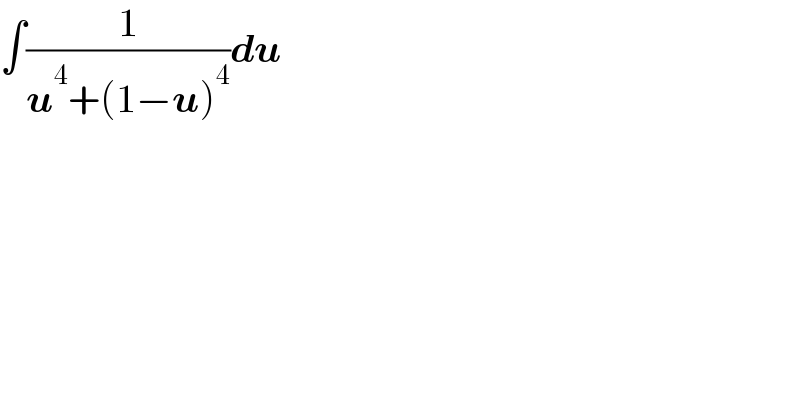 ∫(1/(u^4 +(1−u)^4 ))du  