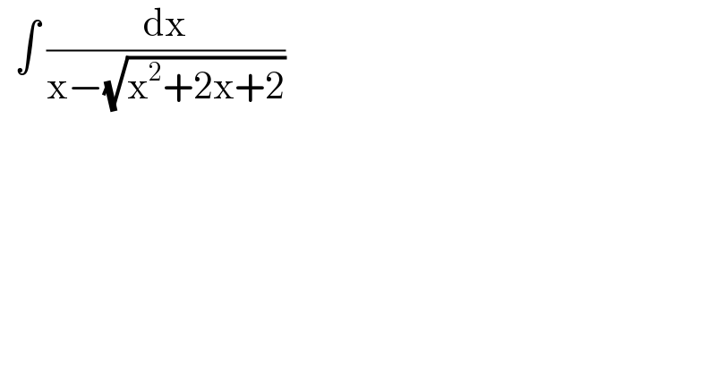   ∫ (dx/(x−(√(x^2 +2x+2))))   