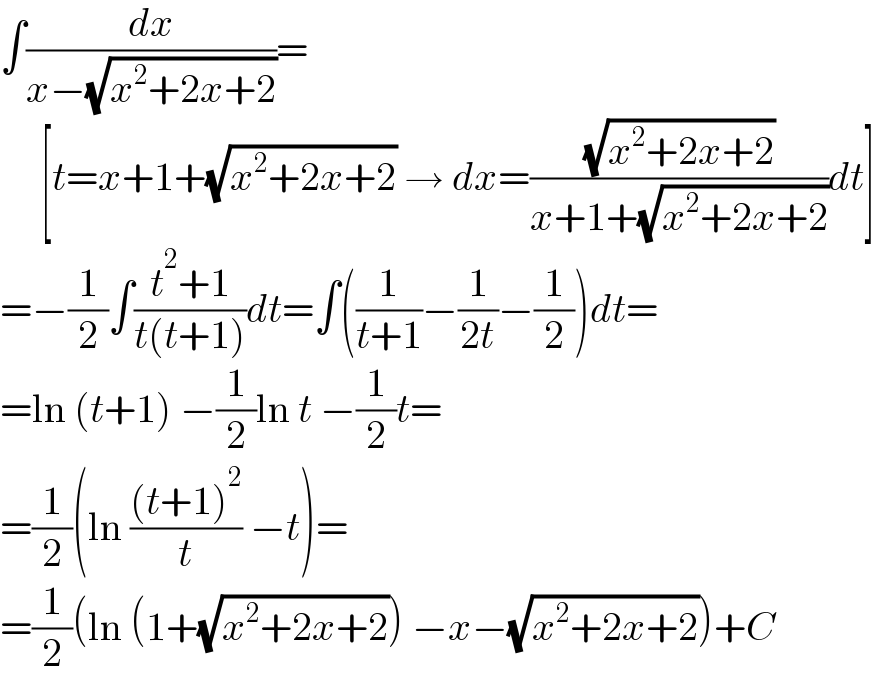 ∫(dx/(x−(√(x^2 +2x+2))))=       [t=x+1+(√(x^2 +2x+2)) → dx=((√(x^2 +2x+2))/(x+1+(√(x^2 +2x+2))))dt]  =−(1/2)∫((t^2 +1)/(t(t+1)))dt=∫((1/(t+1))−(1/(2t))−(1/2))dt=  =ln (t+1) −(1/2)ln t −(1/2)t=  =(1/2)(ln (((t+1)^2 )/t) −t)=  =(1/2)(ln (1+(√(x^2 +2x+2))) −x−(√(x^2 +2x+2)))+C  
