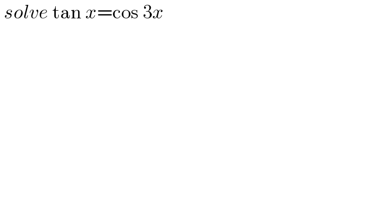  solve tan x=cos 3x   