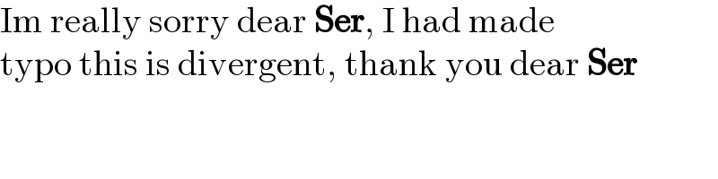Im really sorry dear Ser, I had made  typo this is divergent, thank you dear Ser  