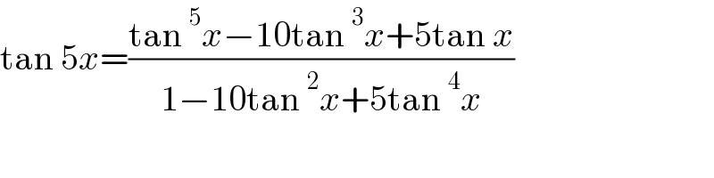 tan 5x=((tan^5 x−10tan^3 x+5tan x)/(1−10tan^2 x+5tan^4 x))  