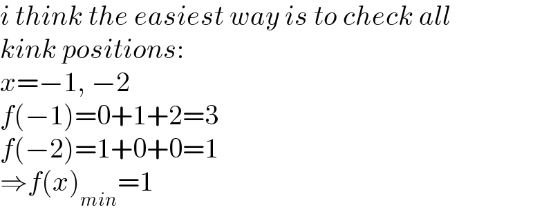 i think the easiest way is to check all  kink positions:  x=−1, −2  f(−1)=0+1+2=3  f(−2)=1+0+0=1  ⇒f(x)_(min) =1  