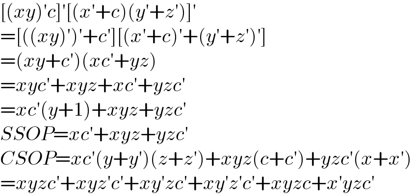 [(xy)′c]′[(x′+c)(y′+z′)]′  =[((xy)′)′+c′][(x′+c)′+(y′+z′)′]  =(xy+c′)(xc′+yz)  =xyc′+xyz+xc′+yzc′  =xc′(y+1)+xyz+yzc′  SSOP=xc′+xyz+yzc′  CSOP=xc′(y+y′)(z+z′)+xyz(c+c′)+yzc′(x+x′)  =xyzc′+xyz′c′+xy′zc′+xy′z′c′+xyzc+x′yzc′  