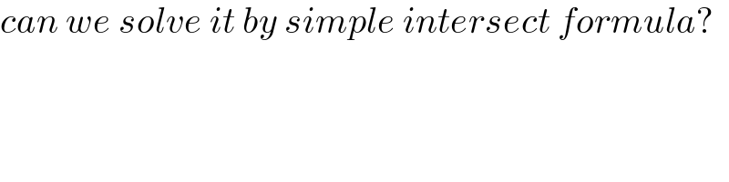 can we solve it by simple intersect formula?  