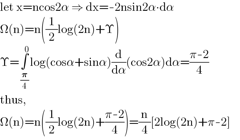 let x=ncos2α ⇒ dx=-2nsin2α∙dα  Ω(n)=n((1/2)log(2n)+Υ)  Υ=∫_( (𝛑/4) ) ^( 0) log(cosα+sinα)(d/dα)(cos2α)dα=((π-2)/4)  thus,  Ω(n)=n((1/2)log(2n)+((π-2)/4))=(n/4)[2log(2n)+π-2]  