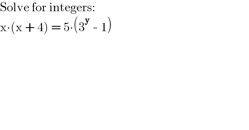 Solve for integers:  x∙(x + 4) = 5∙(3^y  - 1)    
