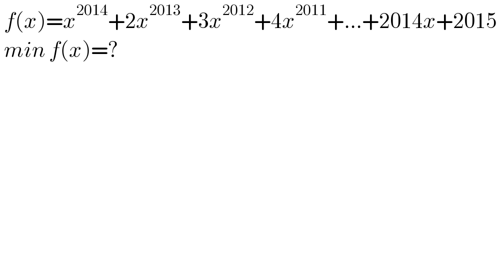  f(x)=x^(2014) +2x^(2013) +3x^(2012) +4x^(2011) +...+2014x+2015   min f(x)=?  