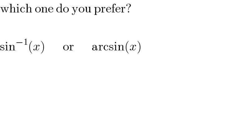 which one do you prefer?    sin^(−1) (x)       or       arcsin(x)  