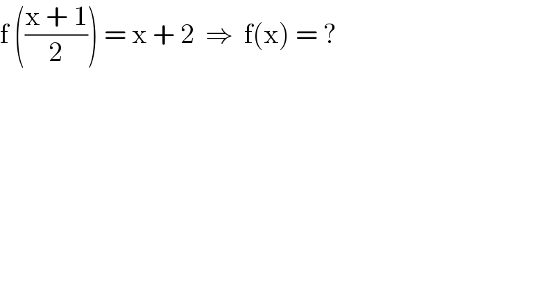 f (((x + 1)/2)) = x + 2  ⇒  f(x) = ?  