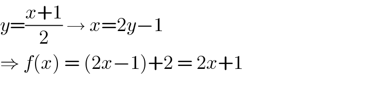 y=((x+1)/2) → x=2y−1  ⇒ f(x) = (2x−1)+2 = 2x+1  