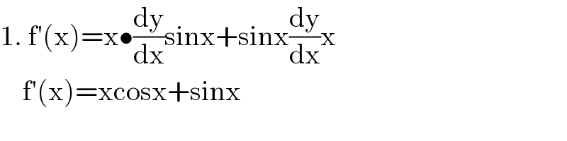 1. f′(x)=x•(dy/dx)sinx+sinx(dy/dx)x      f′(x)=xcosx+sinx  