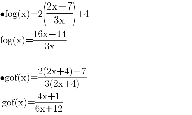 •fog(x)=2(((2x−7)/(3x)))+4  fog(x)=((16x−14)/(3x))    •gof(x)=((2(2x+4)−7)/(3(2x+4)))   gof(x)=((4x+1)/(6x+12))  
