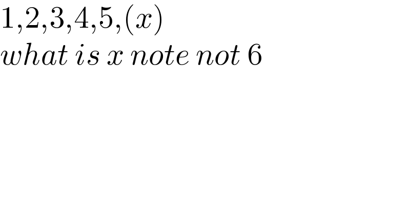 1,2,3,4,5,(x)  what is x note not 6  