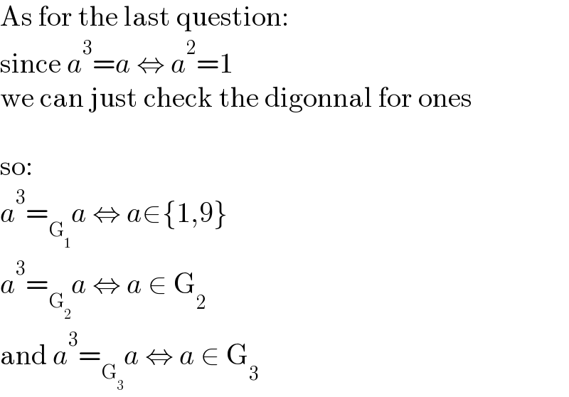 As for the last question:  since a^3 =a ⇔ a^2 =1  we can just check the digonnal for ones    so:  a^3 =_G_1  a ⇔ a∈{1,9}  a^3 =_G_2  a ⇔ a ∈ G_2   and a^3 =_G_3  a ⇔ a ∈ G_3   