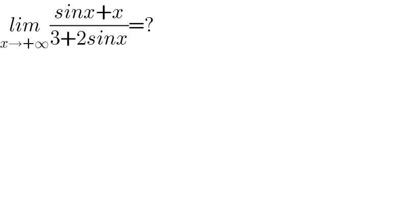 lim_(x→+∞ ) ((sinx+x)/(3+2sinx))=?  